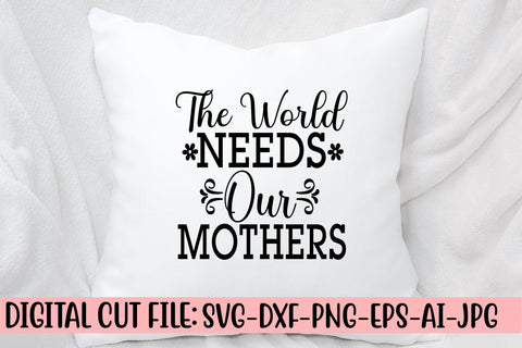 The World Needs Our Mothers SVG Cut File SVG Syaman 