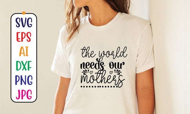 The World Needs Our Mothers SVG Cut File SVG Syaman 