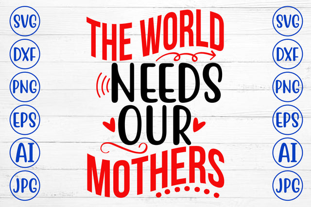 THE WORLD NEEDS OUR MOTHERS SVG Cut File SVG Syaman 