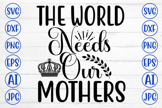 The World Needs Our Mothers SVG Cut File SVG Syaman 