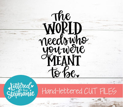 The World Needs Who You Were Meant To Be SVG, Affirmation SVG SVG Lettered by Stephanie 