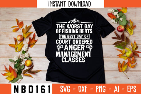 THE WORST DAY OF FISHING BEATS THE BEST DAY OF COURT ORDERED ANGER MANAGEMENT CLASSES Svg Design SVG Nbd161 