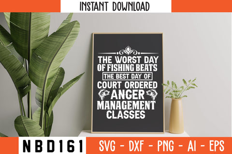THE WORST DAY OF FISHING BEATS THE BEST DAY OF COURT ORDERED ANGER MANAGEMENT CLASSES Svg Design SVG Nbd161 