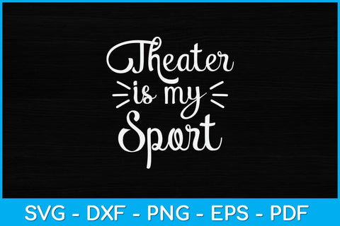 Theater is My Sport Actors Acting Svg Design SVG artprintfile 
