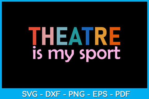 Theatre Is My Sport SVG PNG PDF Cut File SVG Creativedesigntee 