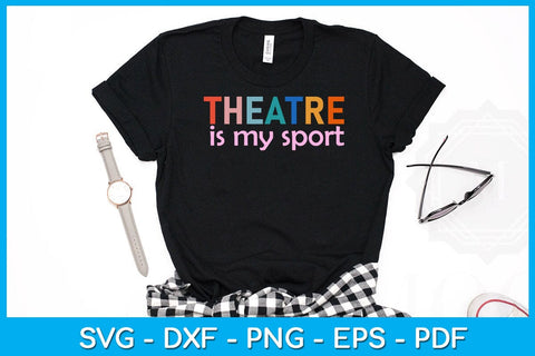 Theatre Is My Sport SVG PNG PDF Cut File SVG Creativedesigntee 