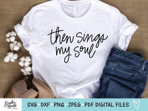 Then Sings My Soul Shirt SVG Cut File | Christian t-shirt SVG | png | jpeg | dxf | Cricut SVG | Silhouette | inspirational svg SVG Brooke Nicole Designs 