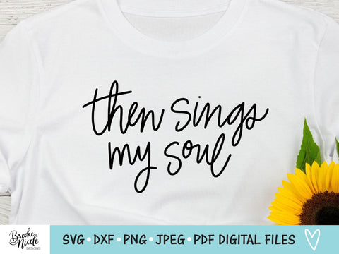 Then Sings My Soul Shirt SVG Cut File | Christian t-shirt SVG | png | jpeg | dxf | Cricut SVG | Silhouette | inspirational svg SVG Brooke Nicole Designs 