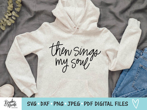 Then Sings My Soul Shirt SVG Cut File | Christian t-shirt SVG | png | jpeg | dxf | Cricut SVG | Silhouette | inspirational svg SVG Brooke Nicole Designs 