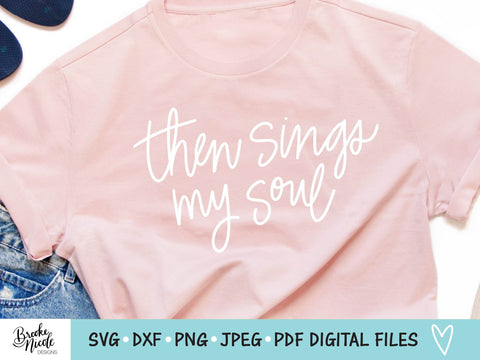 Then Sings My Soul Shirt SVG Cut File | Christian t-shirt SVG | png | jpeg | dxf | Cricut SVG | Silhouette | inspirational svg SVG Brooke Nicole Designs 