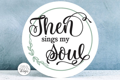 Then Sings My Soul SVG SVG Diva Watts Designs 