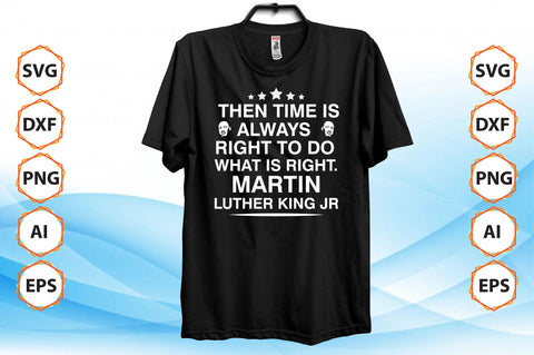 Then Time Is Always Right To Do What Is Right. Martin Luther King Jr SVG SVG nirmal108roy 