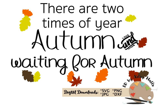 There are 2 times of year Autumn and waiting for Autumn svg cut file - Autumn leaves svg - Fall quote design svg dxf SVG The Artsy Spot 