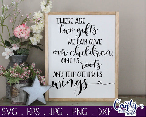 There Are Two Gifts We Give Our Children Roots and Wings Svg - Inspirational Svg SVG Crafty Mama Studios 