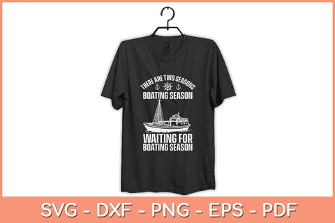 There Are Two Seasons Boating Season Waiting For Boating Season Svg Cutting File SVG Helal 