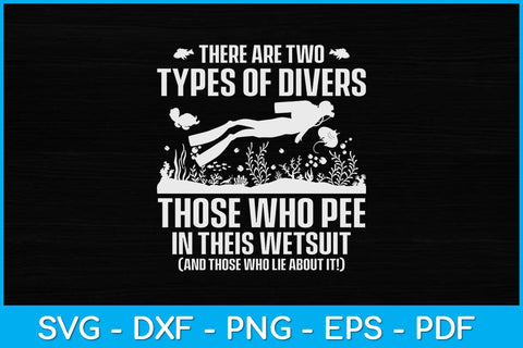 There Are Two Types Of Divers Those Who Pee In Their Wetsuit Svg Design SVG artprintfile 