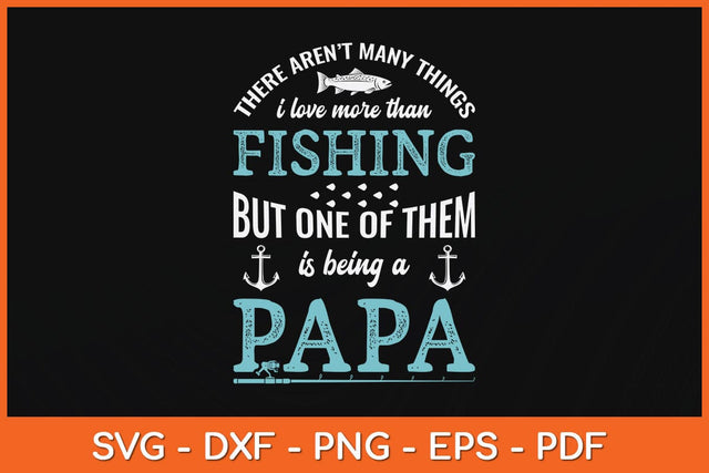 There Aren't Many Things I Love More Than Fishing Svg Cutting File SVG Helal 