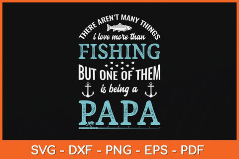 There Aren't Many Things I Love More Than Fishing Svg Cutting File SVG Helal 