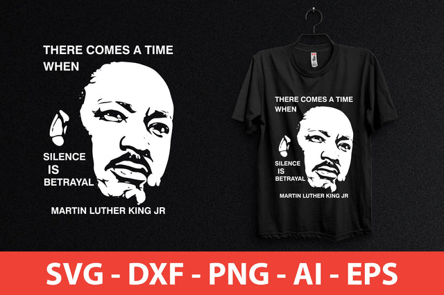 there comes a time when silence is betrayal. martin luther king jr shirt SVG shah alam 