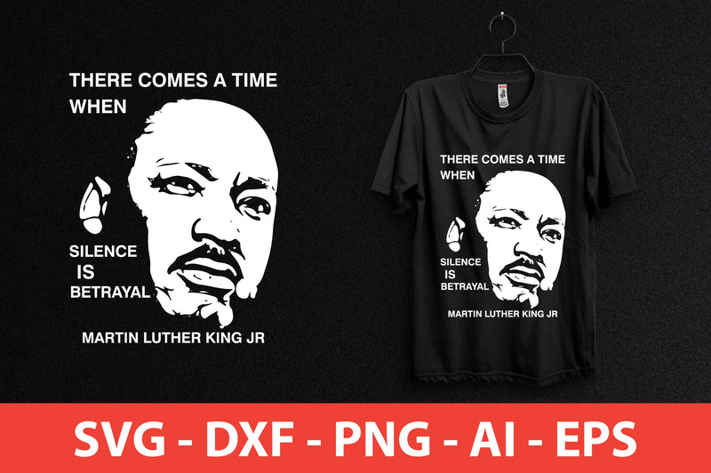 there comes a time when silence is betrayal. martin luther king jr shirt SVG shah alam 