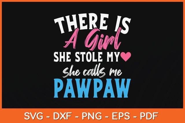 There Is A Girl She Stole My She Calls Me Pawpaw Father's Day Svg File SVG Helal 