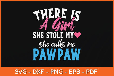 There Is A Girl She Stole My She Calls Me Pawpaw Father's Day Svg File SVG Helal 