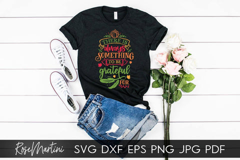 There Is Always Something To Be Grateful For SVG Cricut Silhouette SVG PNG Sublimation Funny Thanksgiving SVG Turkey Day SVG RoseMartiniDesigns 