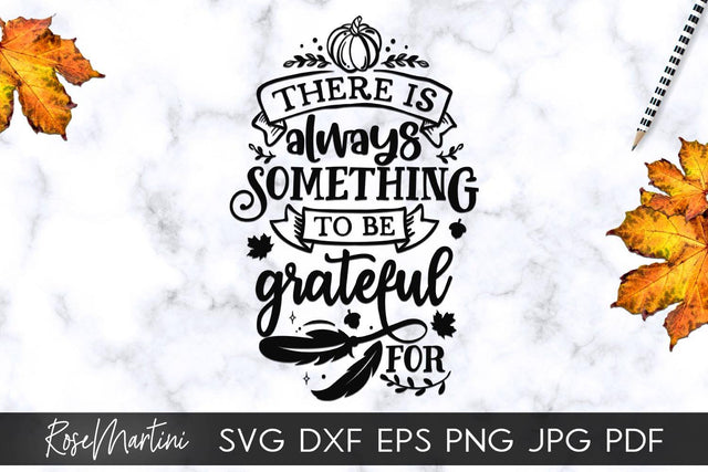 There Is Always Something To Be Grateful For SVG Cricut Silhouette SVG PNG Sublimation Funny Thanksgiving SVG Turkey Day SVG RoseMartiniDesigns 