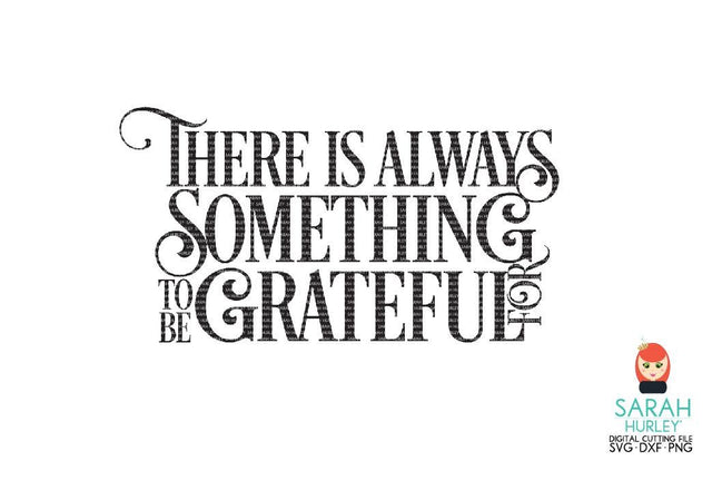 There Is Always Something To Be Grateful For SVG Sarah Hurley 
