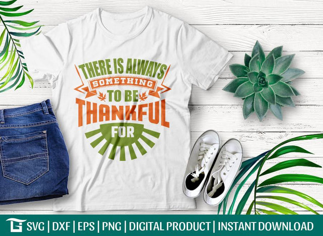 There Is Always Something To Be Thankful For SVG Cut File, Tshirt Design SVG ETC Craft 