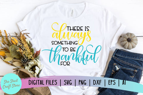 There is Always Something To Be Thankful For SVG - Fall SVG - Inspirational Quote SVG SVG She Shed Craft Store 