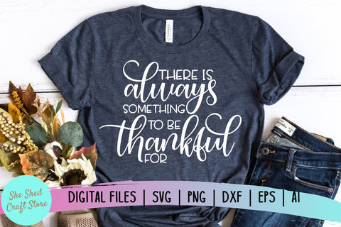 There is Always Something To Be Thankful For SVG - Fall SVG - Inspirational Quote SVG SVG She Shed Craft Store 