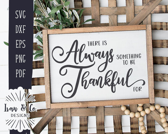 There is Always Something to be Thankful For SVG Files | Thanksgiving SVG | Commercial Use | Cricut | Silhouette | Cut Files (1060992799) SVG Ivan & Co. Designs 