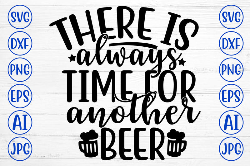 THERE IS ALWAYS TIME FOR ANOTHER BEER SVG Cut File SVG Syaman 