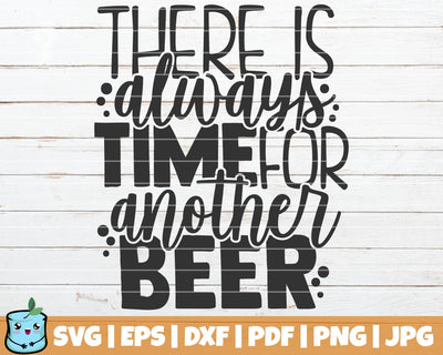 There Is Always Time For Another Beer SVG MintyMarshmallows 