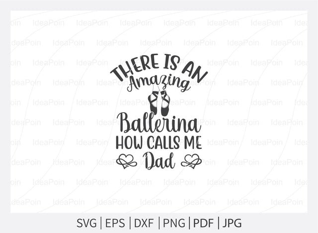 There is an amazing ballerina how calls me dad Svg, Ballet SVG File, Ballet mum svg, Ballet Svg, Ballet dancer svg, Ballerina SVG, Ballet Cut Files, Dance Crafters. Png, Jpg, Dxf SVG Dinvect 