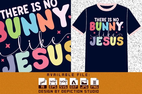 There Is No Bunny Like Jesus T-Shirt, Easter Day Shirt, Bunny Shirt, Easter Day Typography Shirt, Easter Day Jesus Shirt Print Template Sketch DESIGN Depiction Studio 