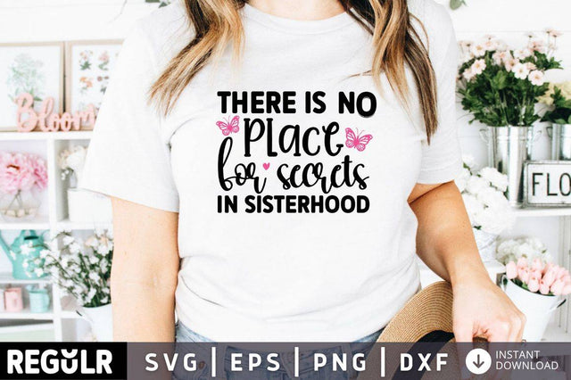 There is no place for secrets in sisterhood SVG SVG Regulrcrative 