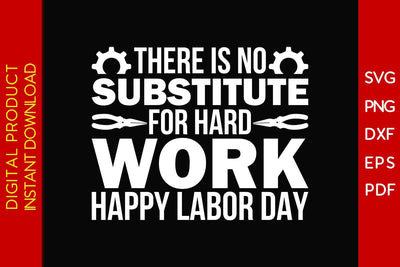 There Is No Substitute For Hard Work Happy Labor Day SVG PNG PDF Cut File SVG Creativedesigntee 