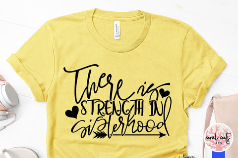 There is strength in sisterhood - Women Empowerment Svg EPS DXF PNG File SVG CoralCutsSVG 