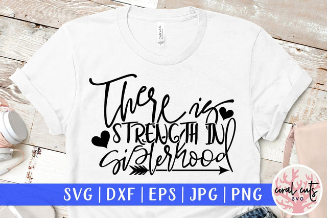 There is strength in sisterhood - Women Empowerment Svg EPS DXF PNG File SVG CoralCutsSVG 