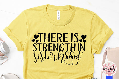 There is strength in sisterhood - Women Empowerment Svg EPS DXF PNG File SVG CoralCutsSVG 