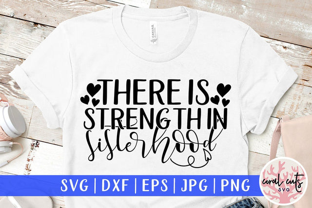 There is strength in sisterhood - Women Empowerment Svg EPS DXF PNG File SVG CoralCutsSVG 