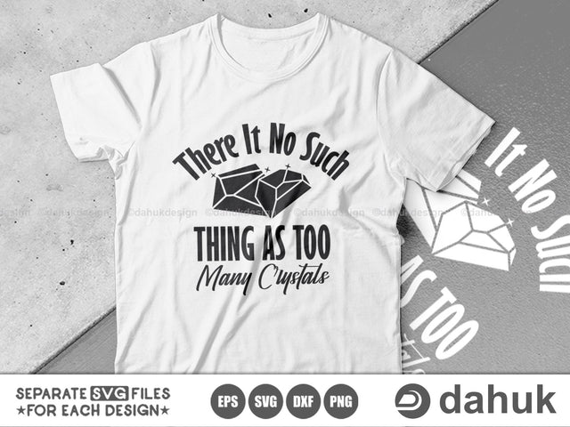 There It No Such Thing As Too Many Crystals SVG, Crystal Tshirt svg, Crystals, Crystal lover, Funny Crystal svg, Crystal Cut Files, Cut file, for silhouette, svg, eps, dxf, png, clipart cricut design space, vinyl cut files SVG dahukdesign 