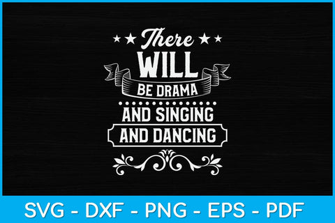 There Will Be Drama Singing And Dancing Svg Design SVG artprintfile 