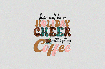 there will be no holiday cheer until i get my coffee Sublimation SVGArt 