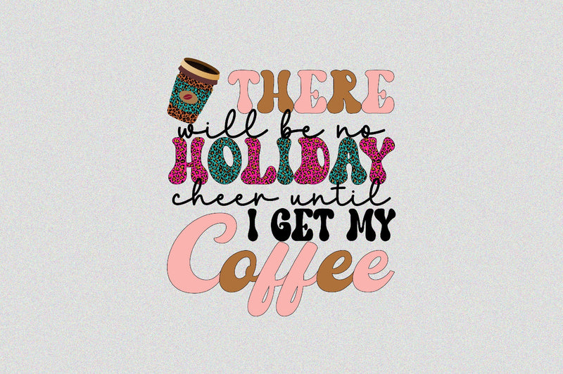 there will be no holiday cheer until i get my coffee Sublimation SVGArt 
