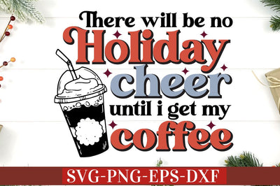 There will be no holiday cheer until i get my coffee SVG SVG DESIGNISTIC 