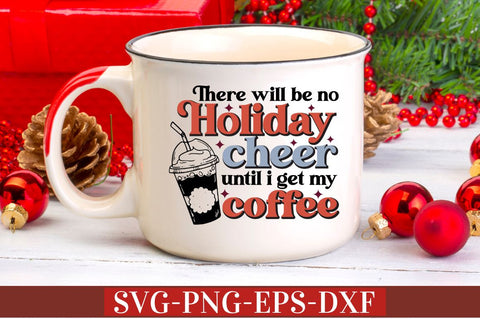 There will be no holiday cheer until i get my coffee SVG SVG DESIGNISTIC 