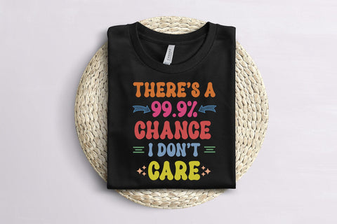 There's a 99.9% Chance I Funny Sarcastic Sublimation Sublimation Happy Printables Club 